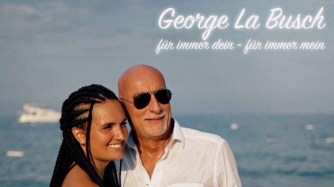 George La Busch - Für immer Dein, für immer Mein